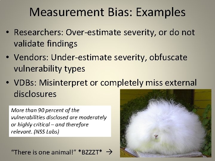 Measurement Bias: Examples • Researchers: Over-estimate severity, or do not validate findings • Vendors: