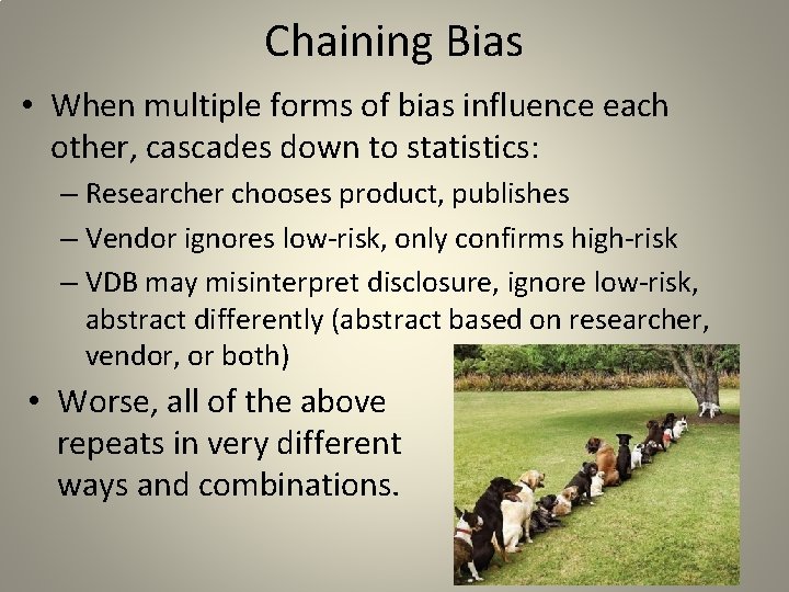 Chaining Bias • When multiple forms of bias influence each other, cascades down to