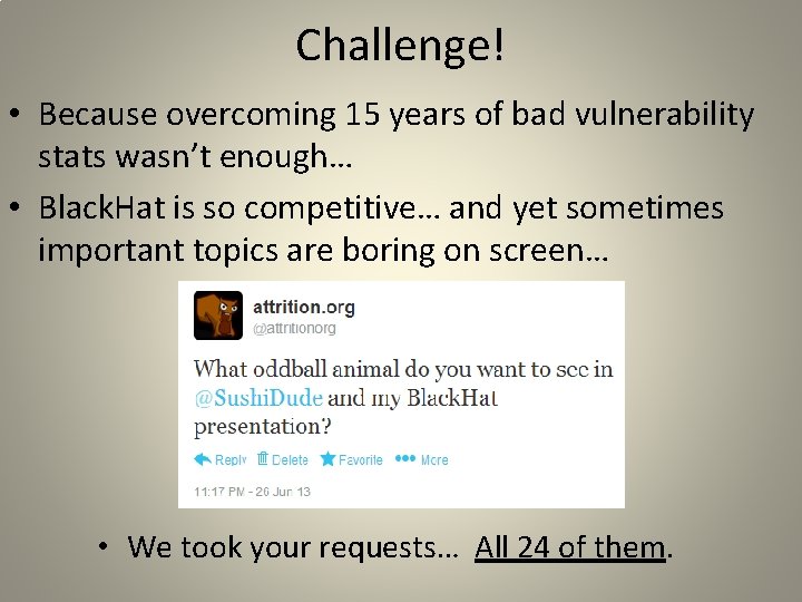 Challenge! • Because overcoming 15 years of bad vulnerability stats wasn’t enough… • Black.