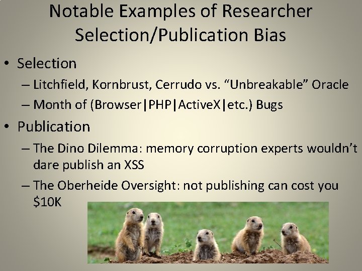 Notable Examples of Researcher Selection/Publication Bias • Selection – Litchfield, Kornbrust, Cerrudo vs. “Unbreakable”