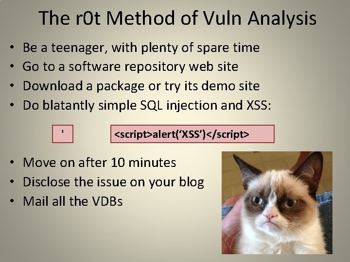 The r 0 t Method of Vuln Analysis • • Be a teenager, with