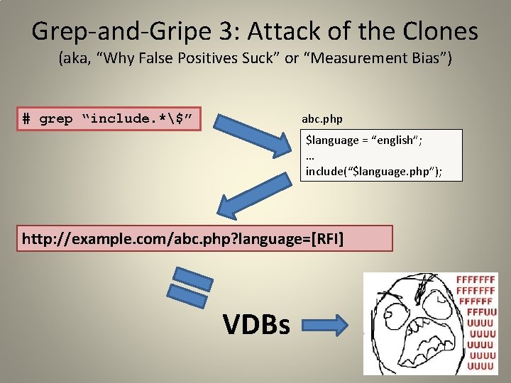 Grep-and-Gripe 3: Attack of the Clones (aka, “Why False Positives Suck” or “Measurement Bias”)