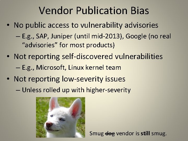 Vendor Publication Bias • No public access to vulnerability advisories – E. g. ,