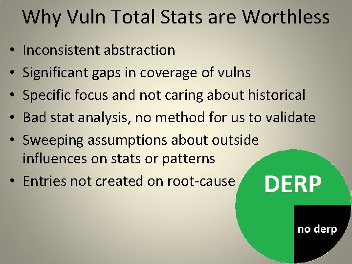 Why Vuln Total Stats are Worthless Inconsistent abstraction Significant gaps in coverage of vulns
