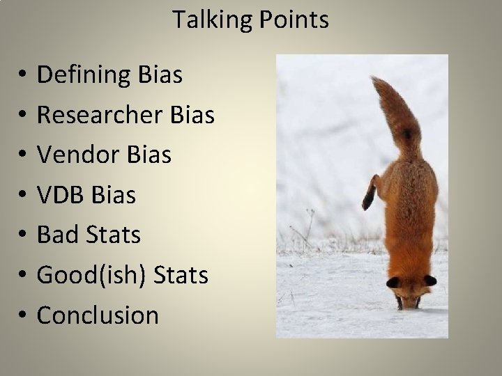 Talking Points • • Defining Bias Researcher Bias Vendor Bias VDB Bias Bad Stats