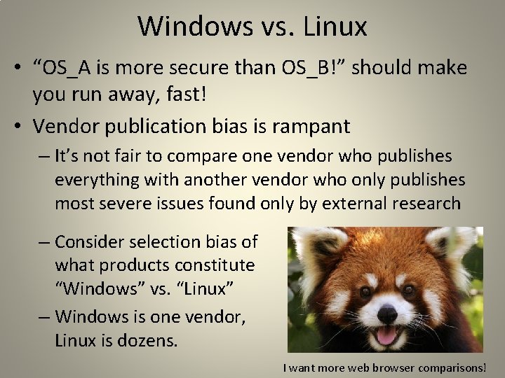 Windows vs. Linux • “OS_A is more secure than OS_B!” should make you run