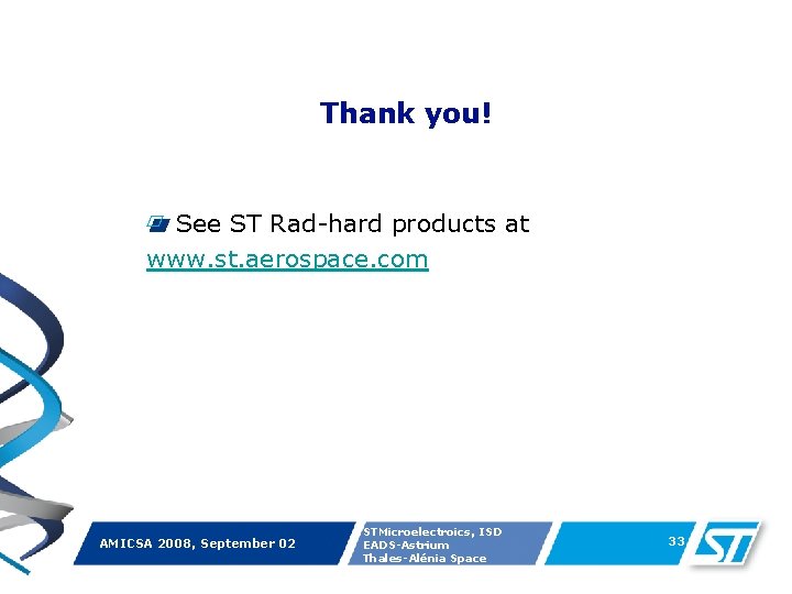 Thank you! See ST Rad-hard products at www. st. aerospace. com AMICSA 2008, September