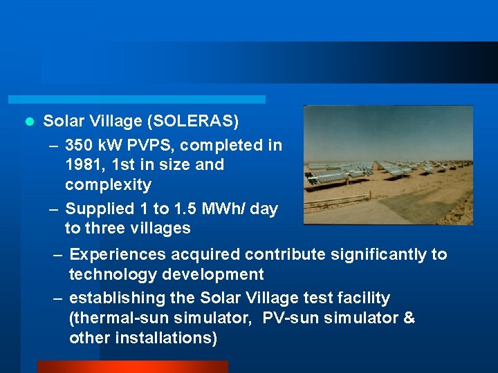 l Solar Village (SOLERAS) – 350 k. W PVPS, completed in 1981, 1 st