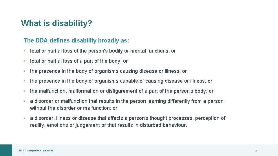 What is disability? The DDA defines disability broadly as: • total or partial loss