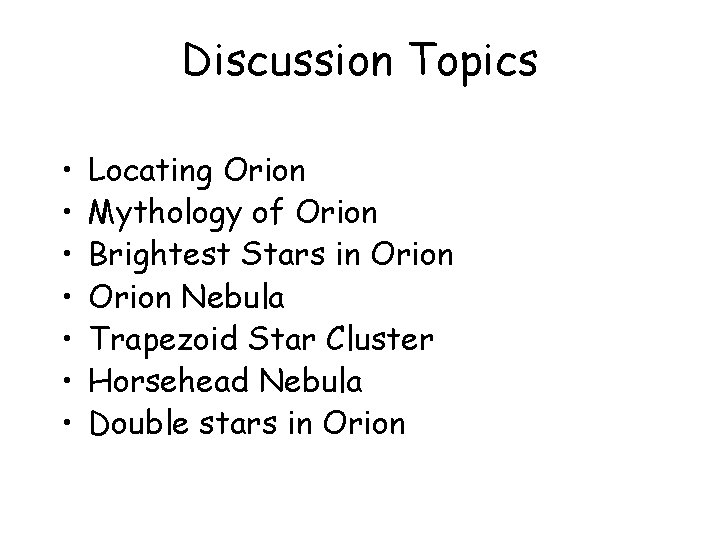 Discussion Topics • • Locating Orion Mythology of Orion Brightest Stars in Orion Nebula