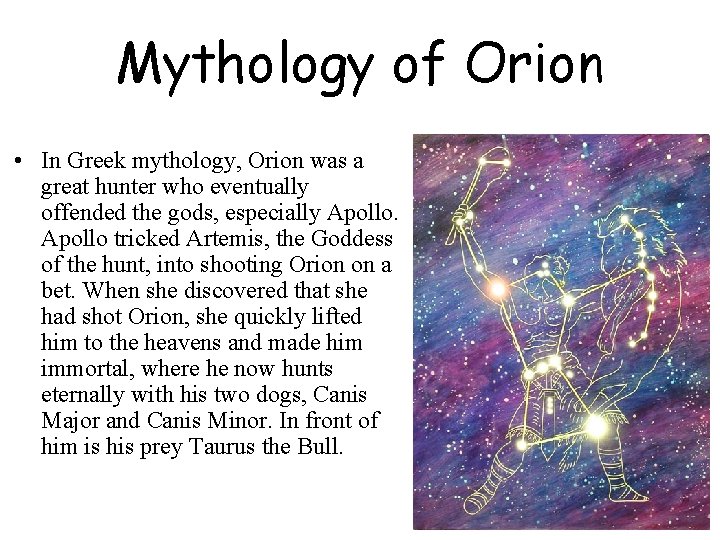 Mythology of Orion • In Greek mythology, Orion was a great hunter who eventually