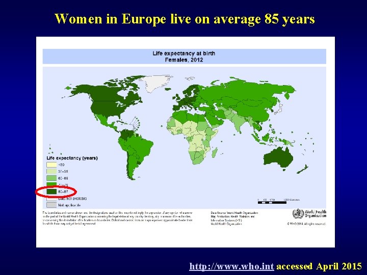 Women in Europe live on average 85 years http: //www. who. int accessed April