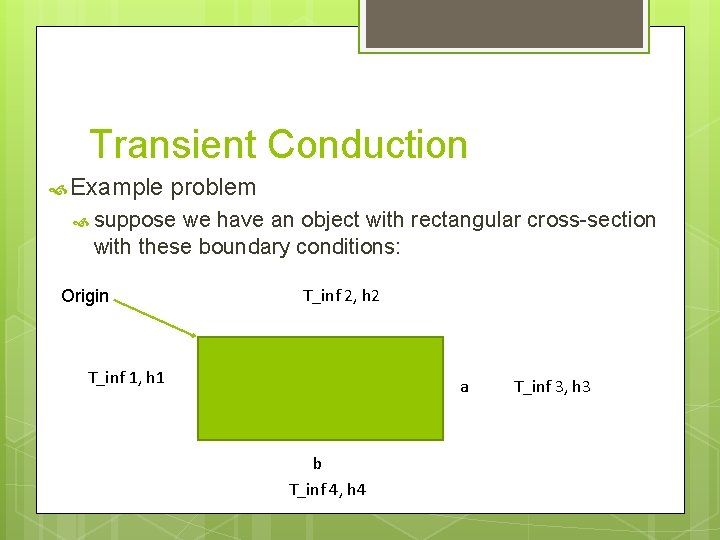 Transient Conduction Example problem suppose we have an object with rectangular cross-section with these