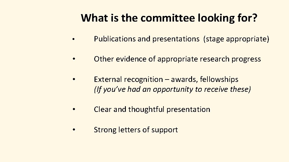 What is the committee looking for? • Publications and presentations (stage appropriate) • Other