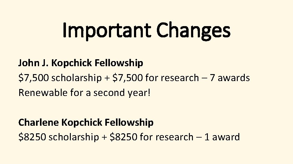 Important Changes John J. Kopchick Fellowship $7, 500 scholarship + $7, 500 for research