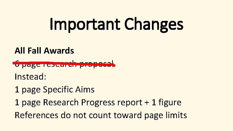 Important Changes All Fall Awards 6 page research proposal Instead: 1 page Specific Aims