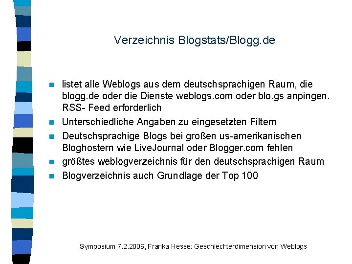 Verzeichnis Blogstats/Blogg. de n n n listet alle Weblogs aus dem deutschsprachigen Raum, die