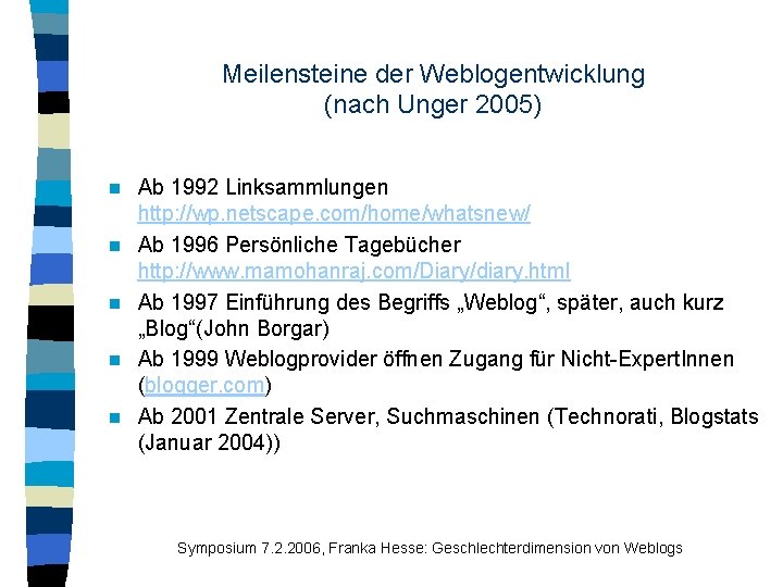 Meilensteine der Weblogentwicklung (nach Unger 2005) n n n Ab 1992 Linksammlungen http: //wp.
