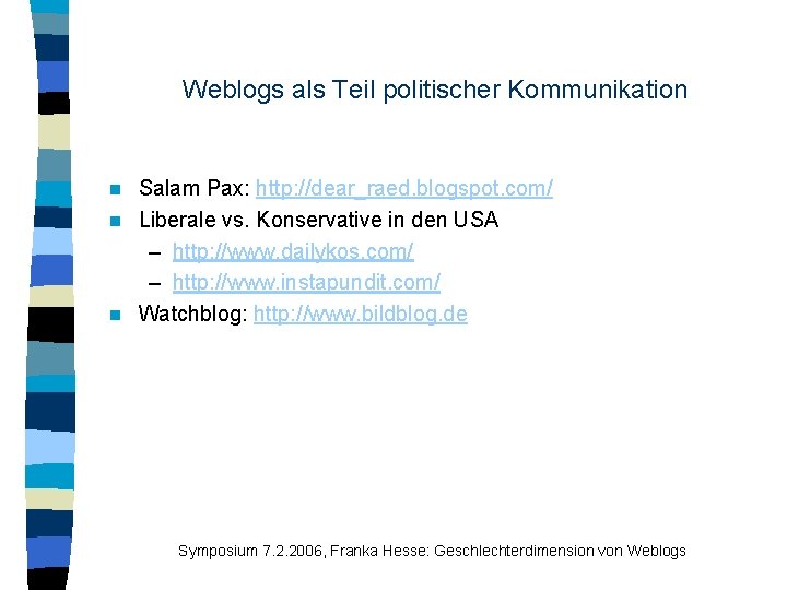 Weblogs als Teil politischer Kommunikation Salam Pax: http: //dear_raed. blogspot. com/ n Liberale vs.