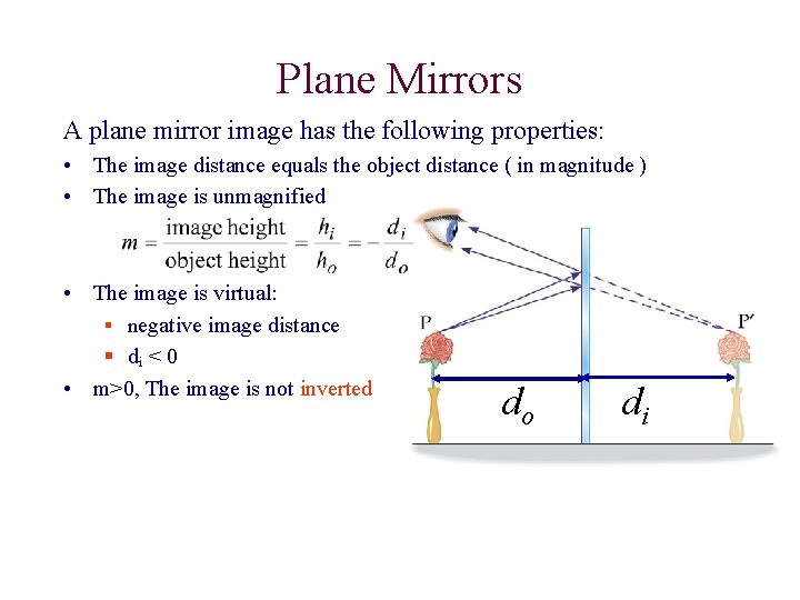 Plane Mirrors A plane mirror image has the following properties: • The image distance