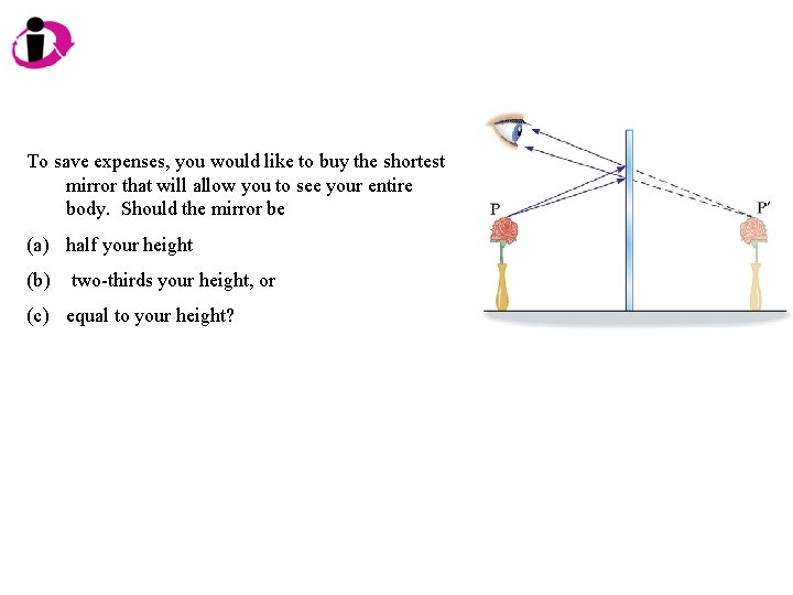 To save expenses, you would like to buy the shortest mirror that will allow To save expenses, you would like to buy the shortest mirror that will allow