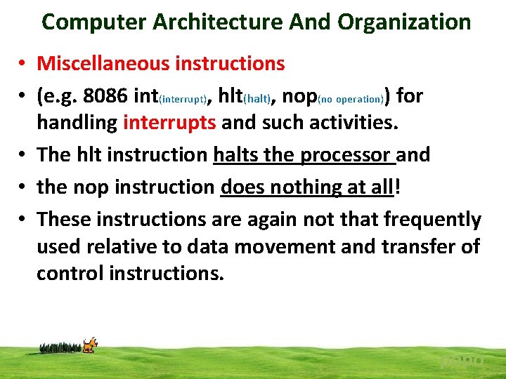 Computer Architecture And Organization • Miscellaneous instructions • (e. g. 8086 int(interrupt), hlt(halt), nop(no