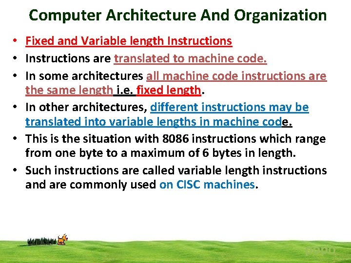 Computer Architecture And Organization • Fixed and Variable length Instructions • Instructions are translated