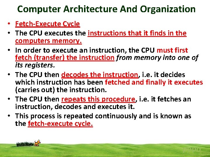 Computer Architecture And Organization • Fetch-Execute Cycle • The CPU executes the instructions that