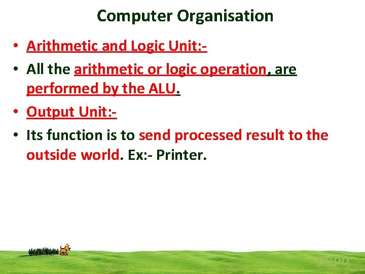 Computer Organisation • Arithmetic and Logic Unit: • All the arithmetic or logic operation,