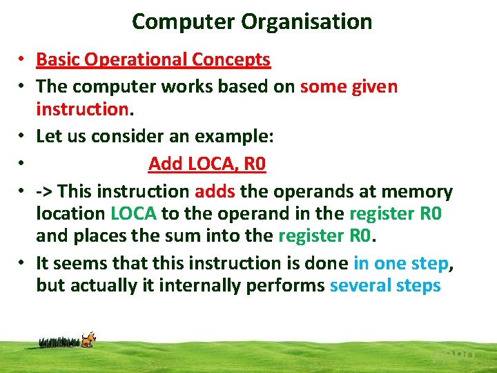Computer Organisation • Basic Operational Concepts • The computer works based on some given