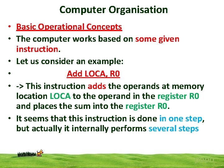 Computer Organisation • Basic Operational Concepts • The computer works based on some given Computer Organisation • Basic Operational Concepts • The computer works based on some given