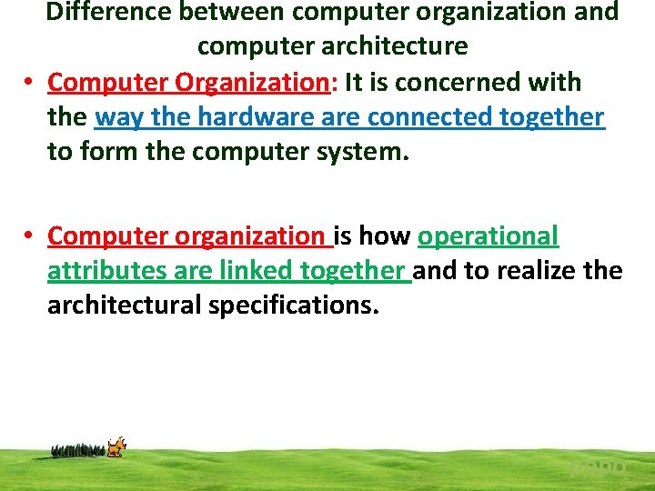 Difference between computer organization and computer architecture • Computer Organization: It is concerned with