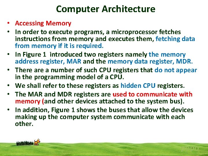 Computer Architecture • Accessing Memory • In order to execute programs, a microprocessor fetches