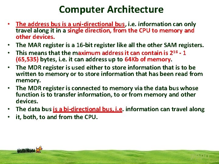 Computer Architecture • The address bus is a uni-directional bus, i. e. information can