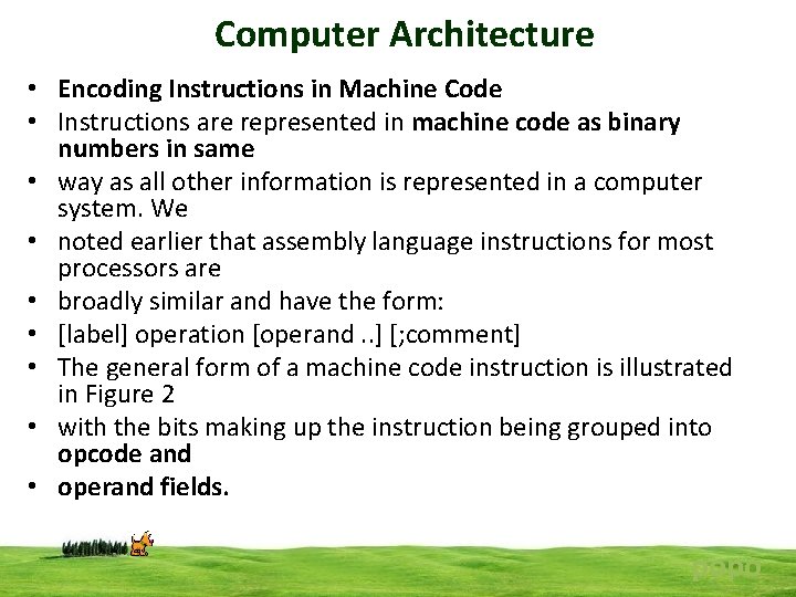 Computer Architecture • Encoding Instructions in Machine Code • Instructions are represented in machine