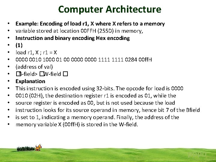 Computer Architecture • • • • Example: Encoding of load r 1, X where