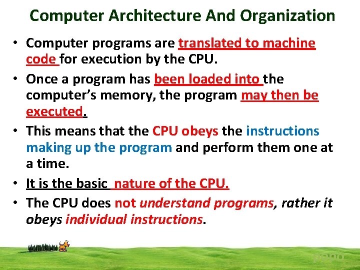 Computer Architecture And Organization • Computer programs are translated to machine code for execution