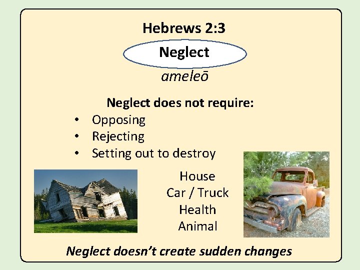 Hebrews 2: 3 Neglect ameleō Neglect does not require: • Opposing • Rejecting •