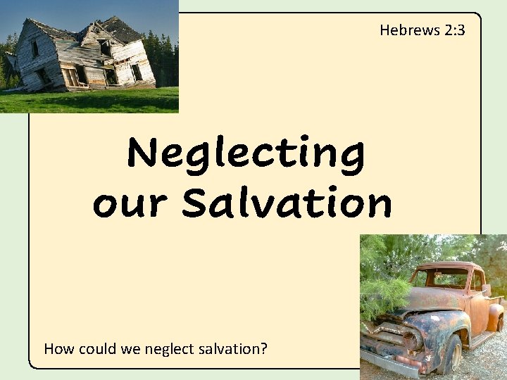 Hebrews 2: 3 Neglecting our Salvation How could we neglect salvation? 