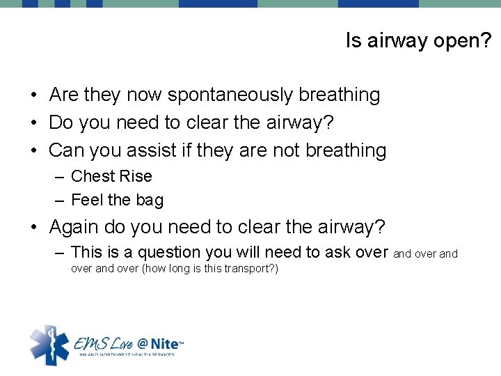 Is airway open? • Are they now spontaneously breathing • Do you need to