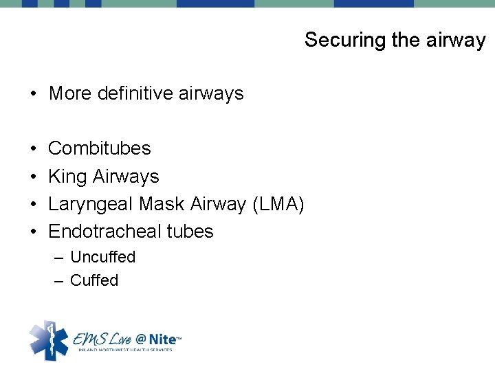 Securing the airway • More definitive airways • • Combitubes King Airways Laryngeal Mask