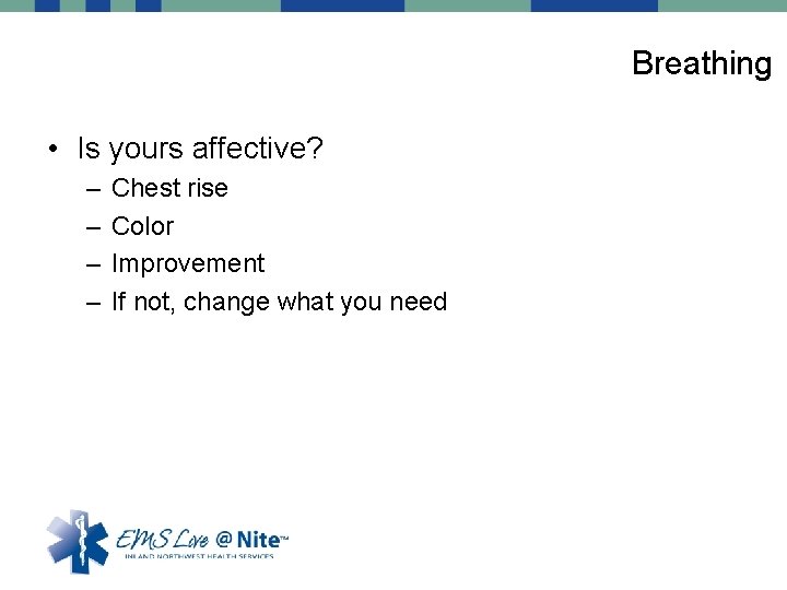 Breathing • Is yours affective? – – Chest rise Color Improvement If not, change