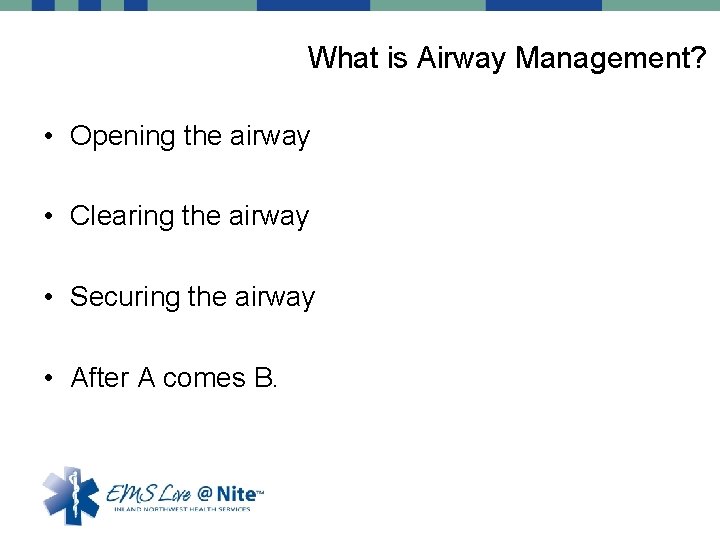 What is Airway Management? • Opening the airway • Clearing the airway • Securing