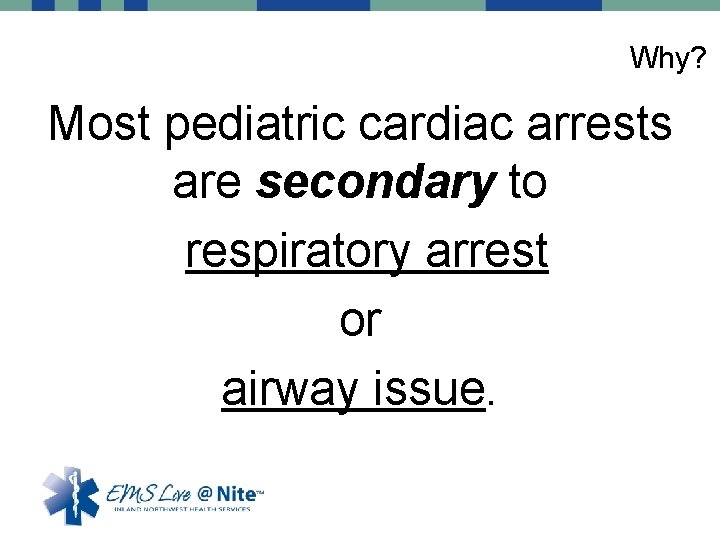 Why? Most pediatric cardiac arrests are secondary to respiratory arrest or airway issue. 