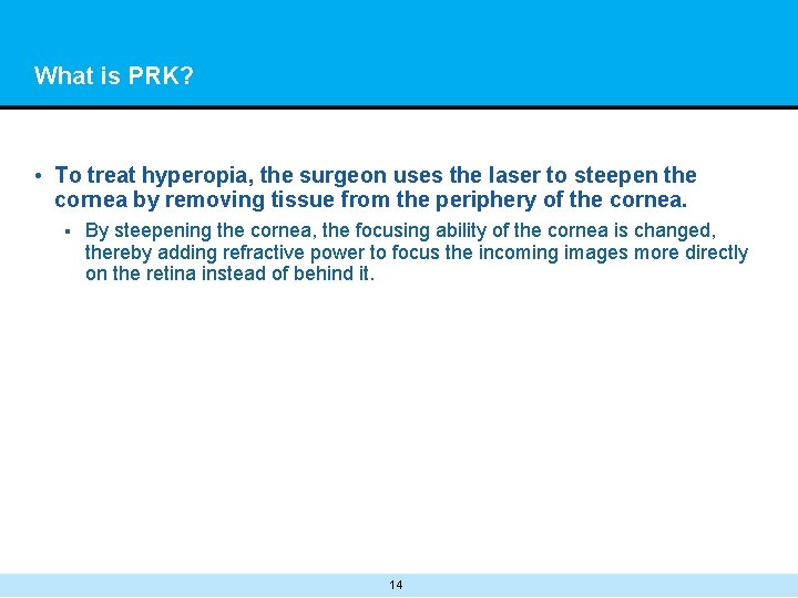 What is PRK? • To treat hyperopia, the surgeon uses the laser to steepen