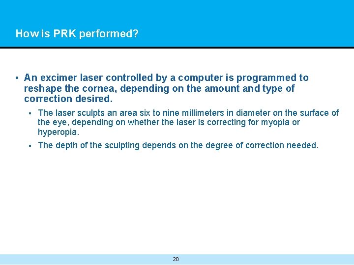 How is PRK performed? • An excimer laser controlled by a computer is programmed