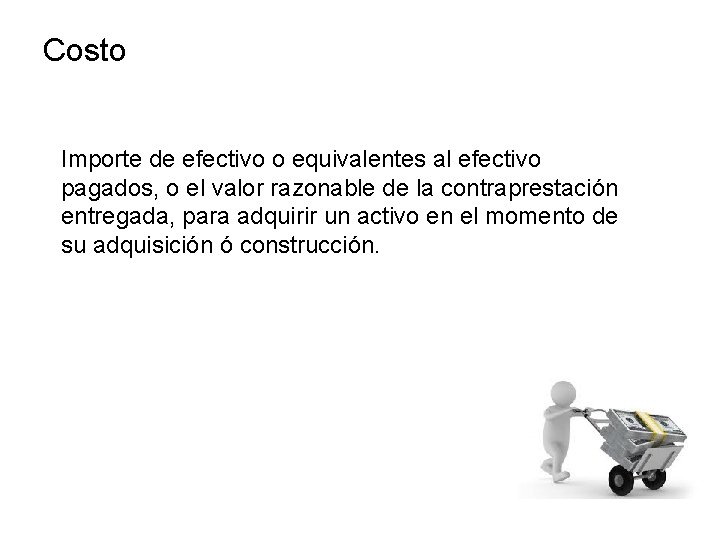 Costo Importe de efectivo o equivalentes al efectivo pagados, o el valor razonable de