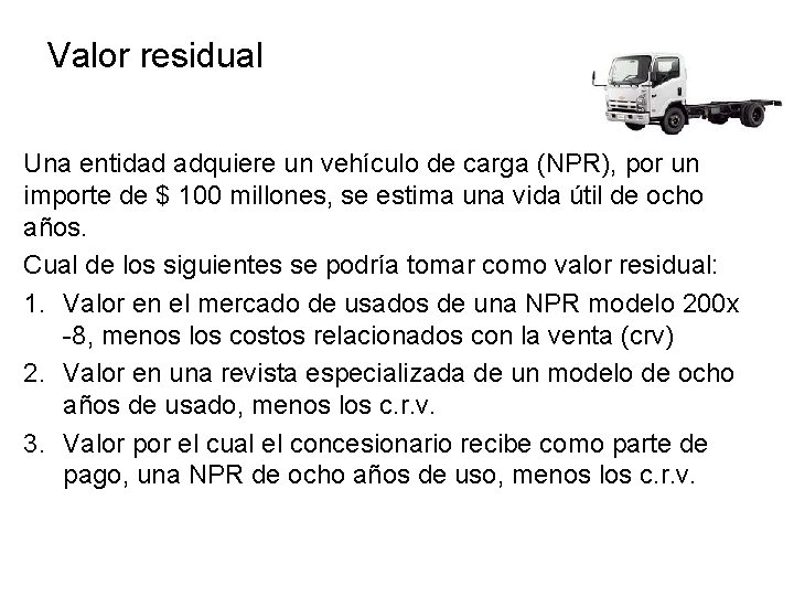 Valor residual Una entidad adquiere un vehículo de carga (NPR), por un importe de