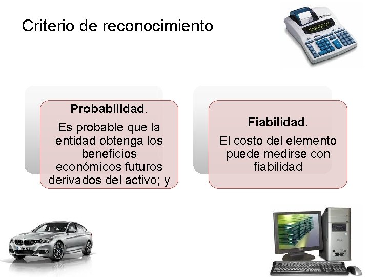 Criterio de reconocimiento Probabilidad. Es probable que la entidad obtenga los beneficios económicos futuros