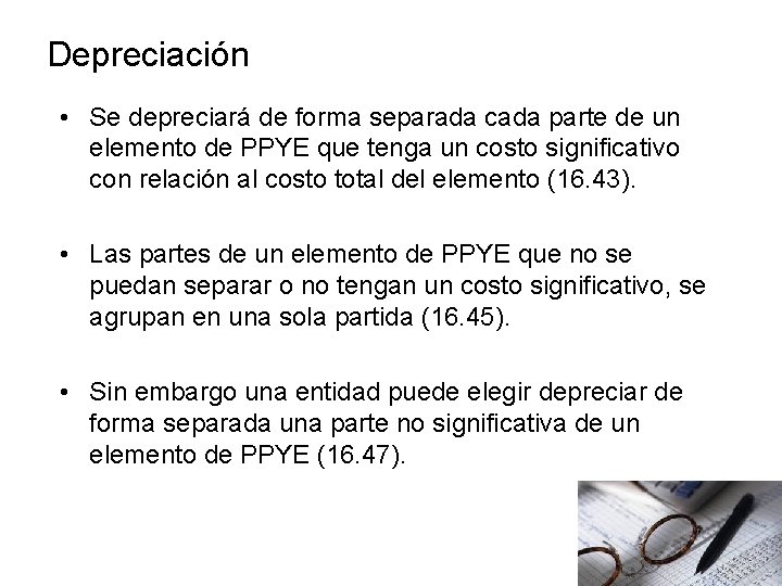 Depreciación • Se depreciará de forma separada cada parte de un elemento de PPYE